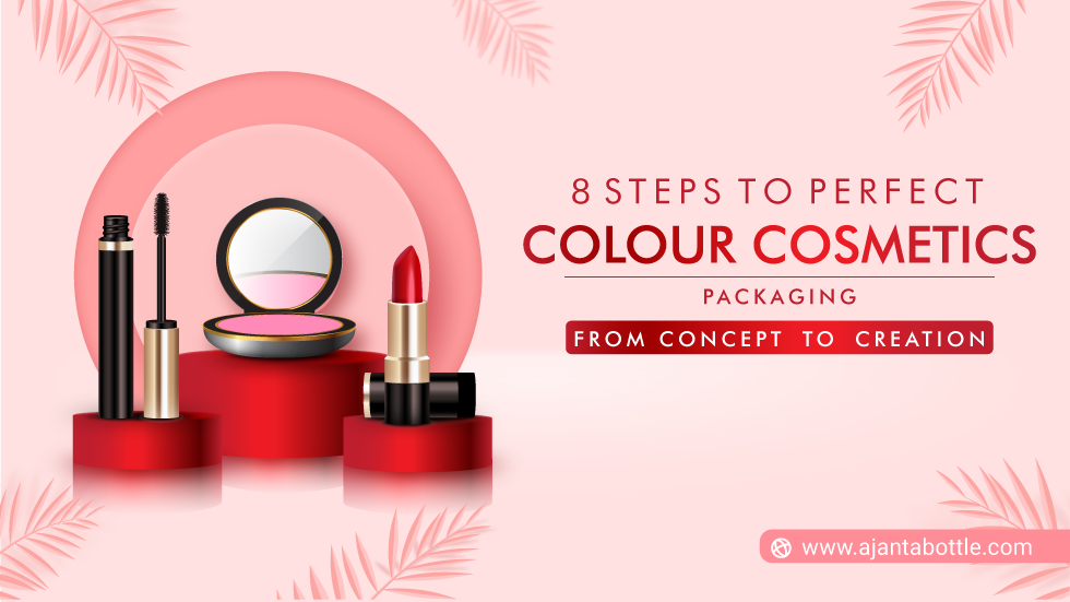 8 Steps to Perfect Colour Cosmetics Packaging: From Concept to Creation