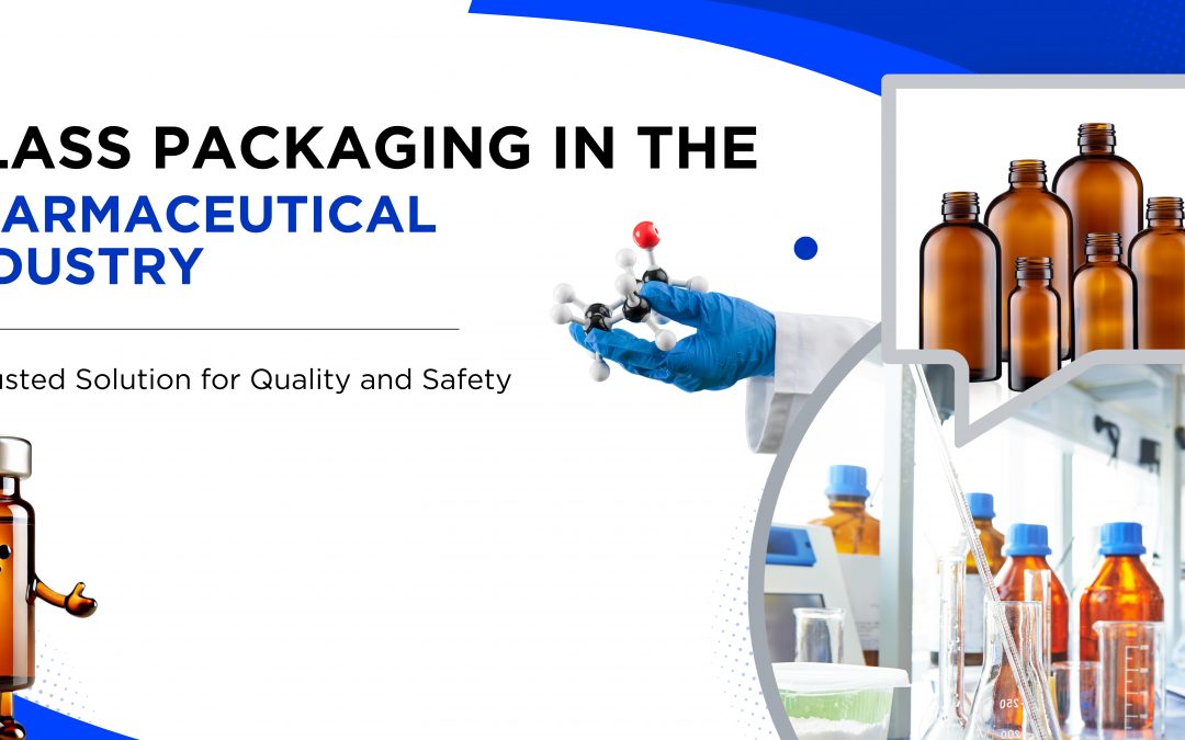 Glass Packaging in the Pharmaceutical Industry: A Trusted Solution for Quality and Safety