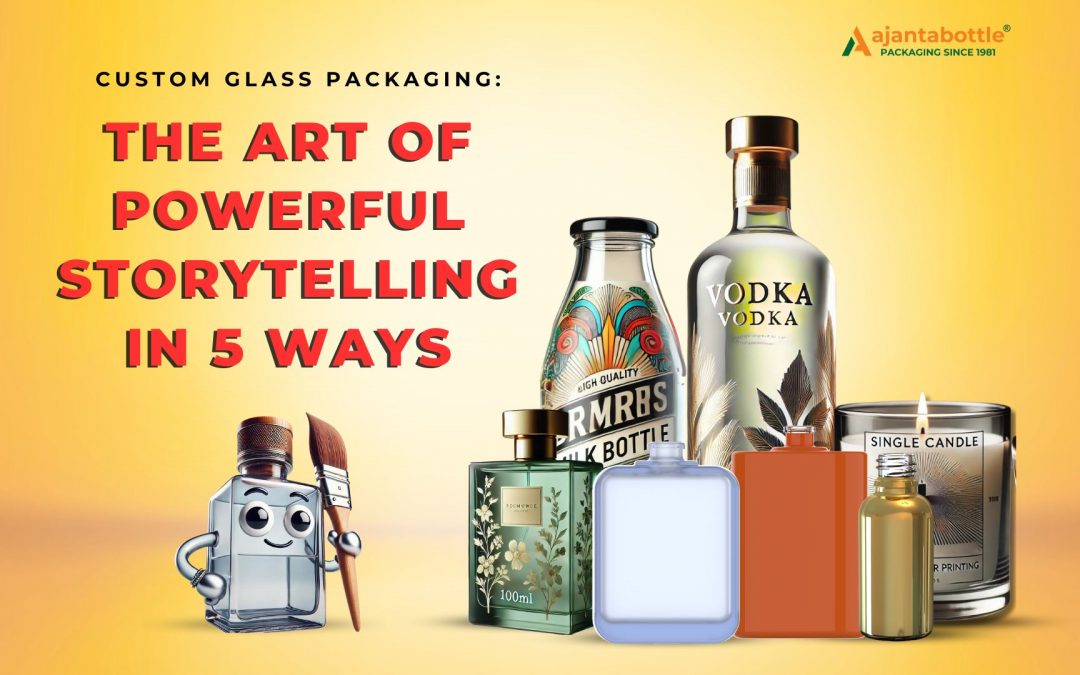 Custom Glass Packaging: The Art of Powerful Storytelling in 5 Ways